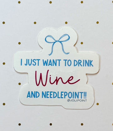 I Just Want To Drink Wine And Needlepoint