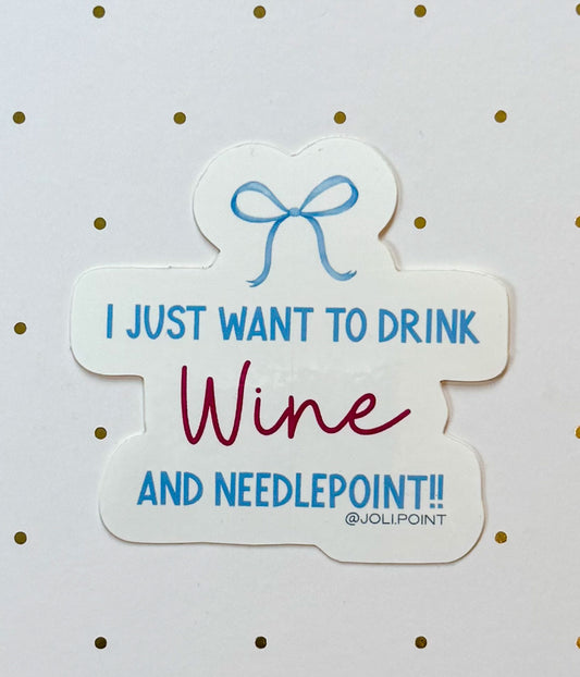 I Just Want To Drink Wine And Needlepoint