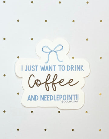 I Just Want To Drink Coffee And Needlepoint