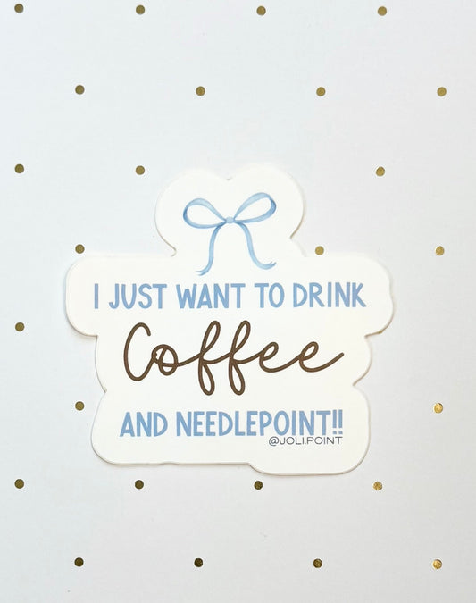 I Just Want To Drink Coffee And Needlepoint