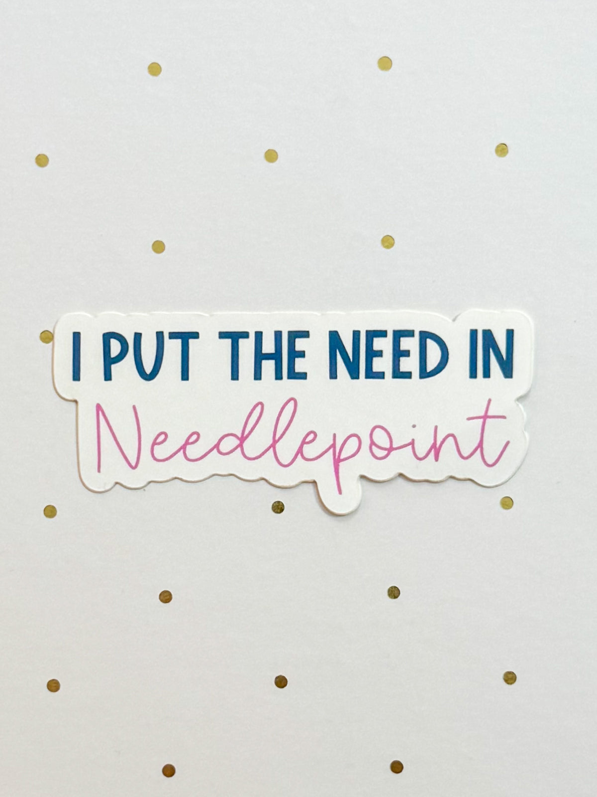 I Put The Need In Needlepoint Sticker