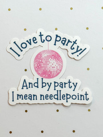 I Love To Party And By Party I Mean Needlepoint. Sticker