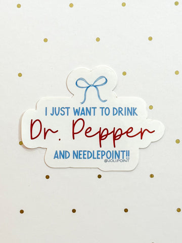 I Just Want To Drink Dr. Pepper And Needlepoint Sticker