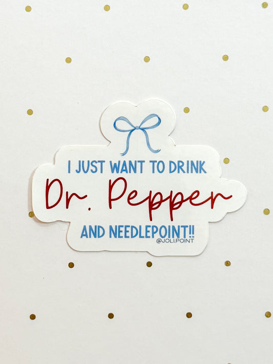I Just Want To Drink Dr. Pepper And Needlepoint Sticker