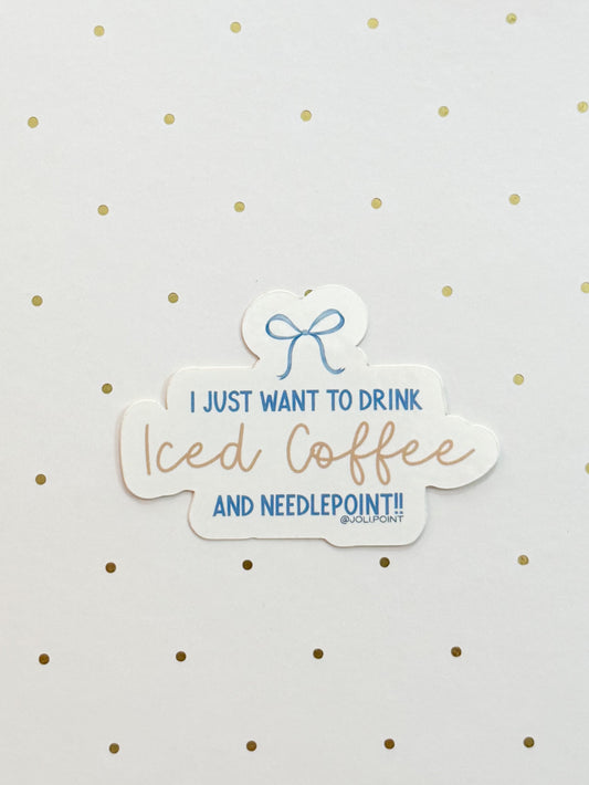 I Just Want To Drink Iced Coffee And Needlepoint Sticker