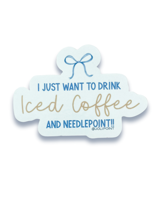 I Just Want To Drink Iced Coffee And Needlepoing