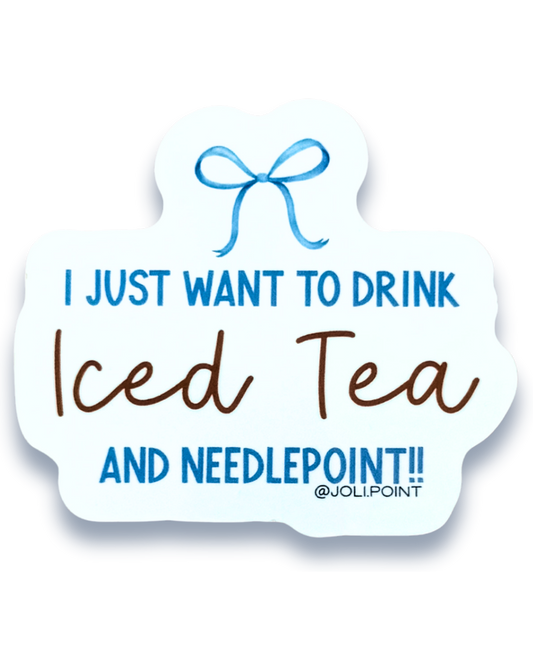 I Just Want To Drink Iced Tea And Needlepoint