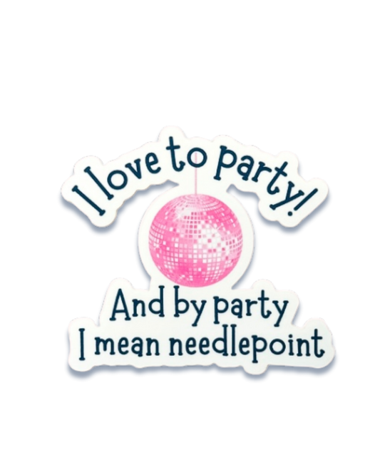I Love To Party And By Party I Mean Needlepoint.